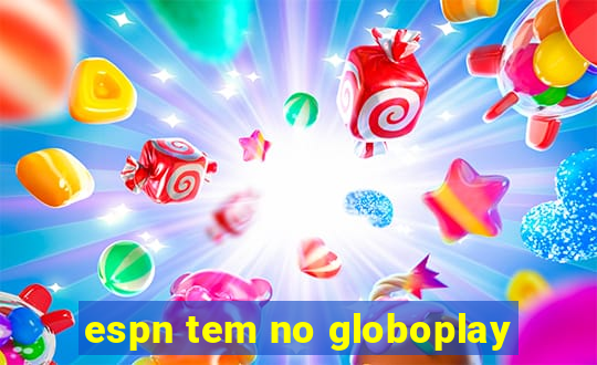 espn tem no globoplay